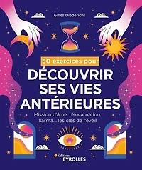 50 exercices pour découvrir ses vies antérieures: mission d'âme, réincarnation, karma... les clés de l'éveil