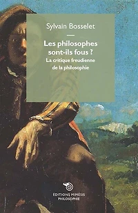 Les philosophes sont-ils fous ?: la critique freudienne de la philosophie
