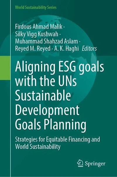 Aligning ESG Goals with the UNs Sustainable Development Planning: Strategies for Equitable Financing and World Sustainability