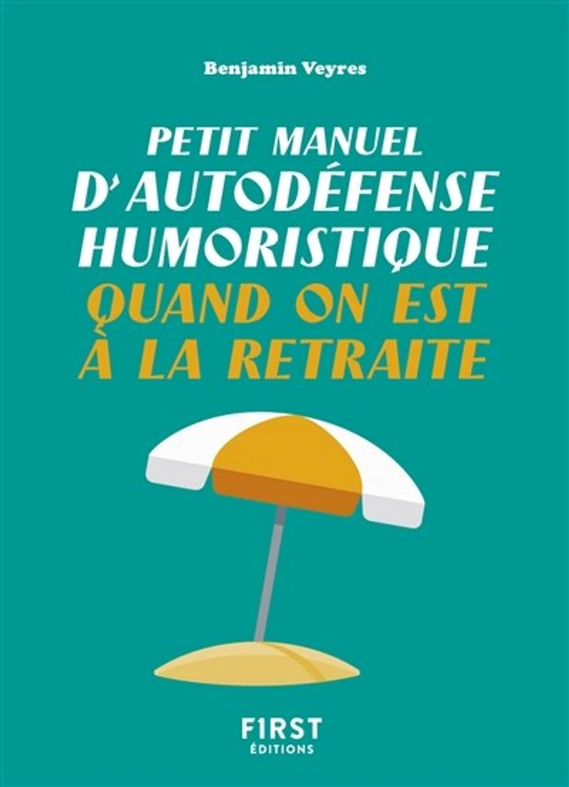 Petit manuel d'autodéfense humoristique quand on est à la retraite