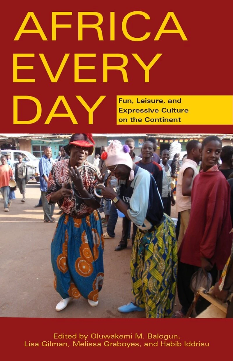 Africa Every Day: Fun, Leisure, And Expressive Culture On The Continent