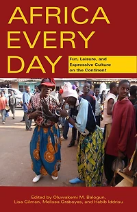 Africa Every Day: Fun, Leisure, And Expressive Culture On The Continent