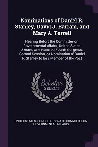 Nominations of Daniel R. Stanley, David J. Barram, and Mary A. Terrell: Hearing Before the Committee on Governmental Affairs, United States Senate, One Hundred Fourth Congress, Second Session, Nomination Stanley to be a Member Post