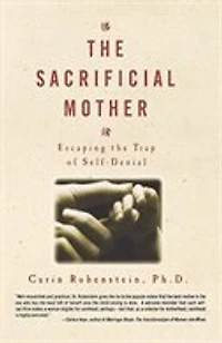 The Sacrificial Mother: Escaping the Trap of Self-Denial