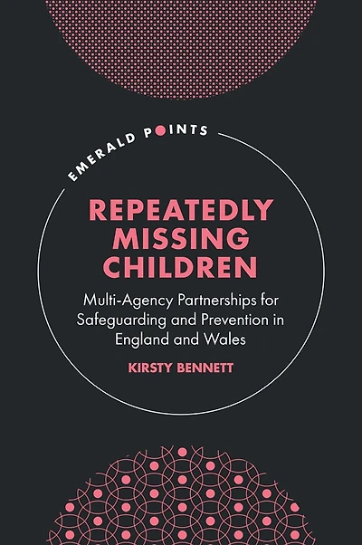 Repeatedly Missing Children: Multi-Agency Partnerships for Safeguarding and Prevention England Wales