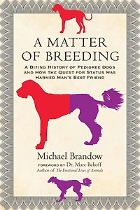 A Matter of Breeding: Biting History Pedigree Dogs and How the Quest for Status Has Harmed Man's Best Friend