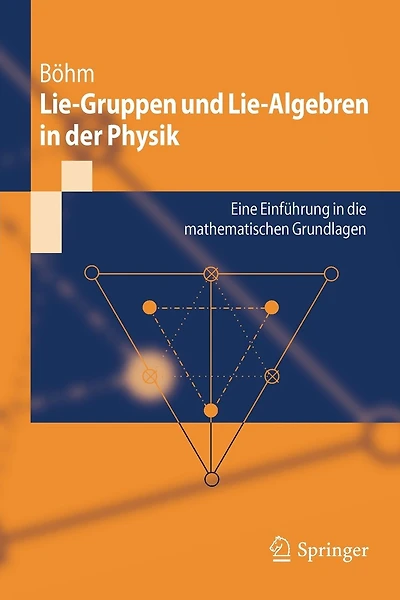 Lie-gruppen Und Lie-algebren In Der Physik: Eine Einführung In Die Mathematischen Grundlagen