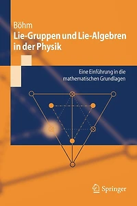 Lie-gruppen Und Lie-algebren In Der Physik: Eine Einführung In Die Mathematischen Grundlagen