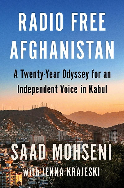 Radio Free Afghanistan: A Twenty-Year Odyssey for an Independent Voice Kabul