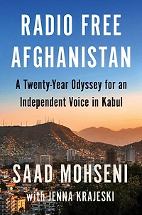 Radio Free Afghanistan: A Twenty-Year Odyssey for an Independent Voice Kabul