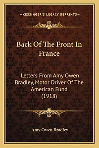 Back Of The Front In France: Letters From Amy Owen Bradley, Motor Driver Of The American Fund (1918)