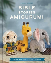 Bible Stories Amigurumi: 16 Inspirational Crochet Projects