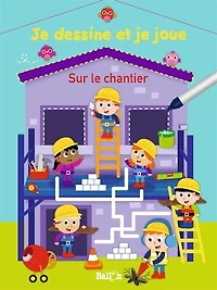 Sur le chantier: je dessine et je joue
