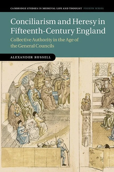 Conciliarism and Heresy Fifteenth-Century England: Collective Authority the Age of General Councils