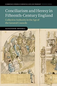 Conciliarism and Heresy Fifteenth-Century England: Collective Authority the Age of General Councils