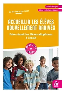 Accueillir les élèves nouvellement arrivés: faire réussir les élèves allophones à l’école