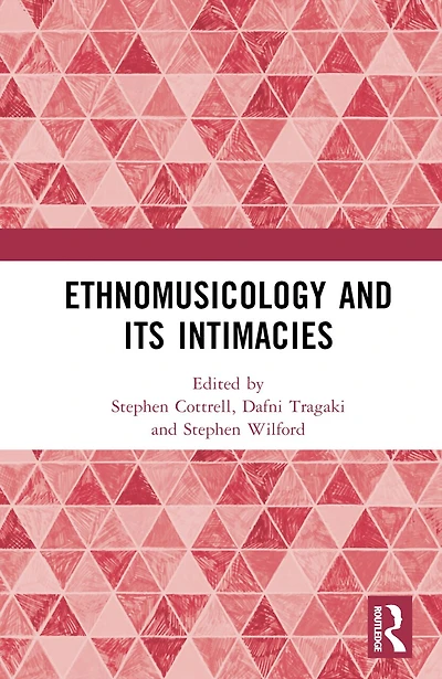Ethnomusicology and its Intimacies: Essays Honour of John Baily