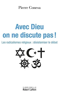 Avec Dieu on ne discute pas !: les radicalismes religieux
