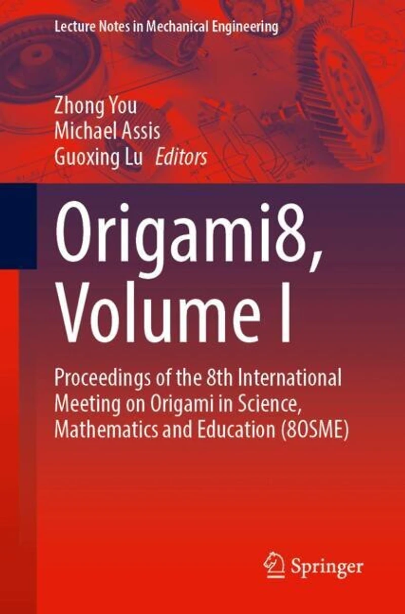 Origami8, Volume I: Proceedings of the 8th International Meeting on Origami Science, Mathematics and Education (8OSME: (8OSME)