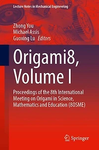 Origami8, Volume I: Proceedings of the 8th International Meeting on Origami Science, Mathematics and Education (8OSME: (8OSME)