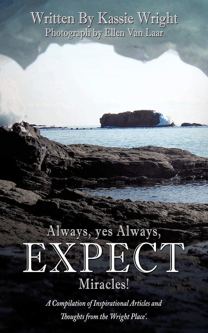 Always, Yes Expect Miracles!: A Compilation Of Inspirational Articles And Thoughts From The 'wright Place'.