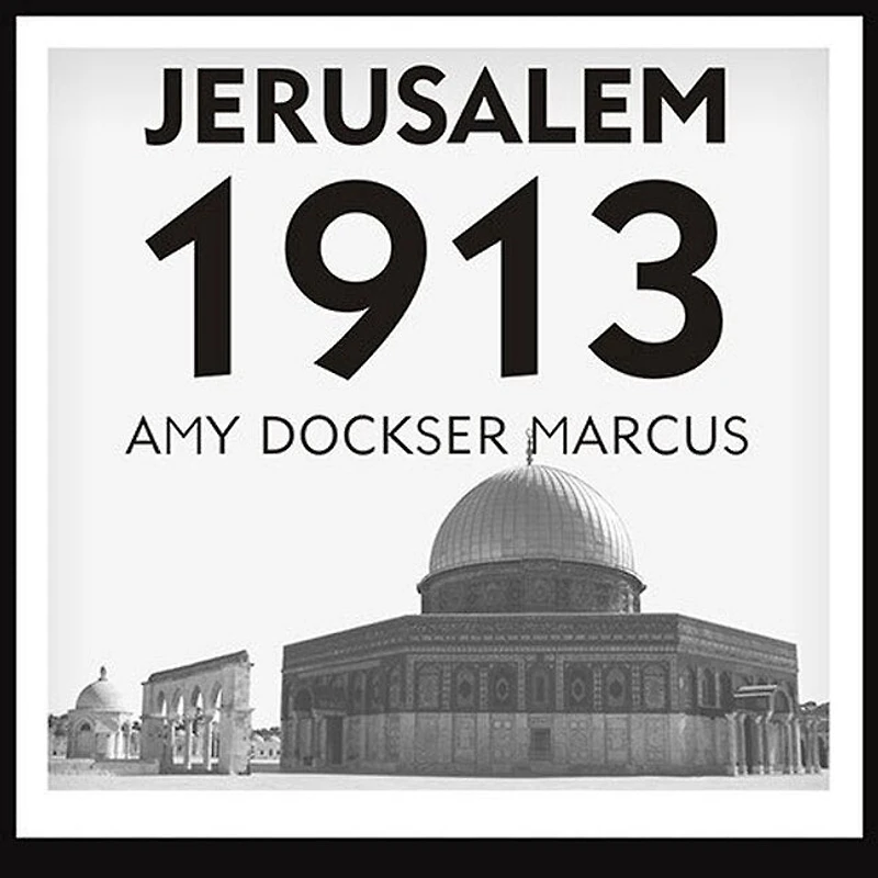 Jerusalem 1913: the Origins of Arab-Israeli Conflict