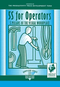 5S for Operators: 5 Pillars of the Visual Workplace