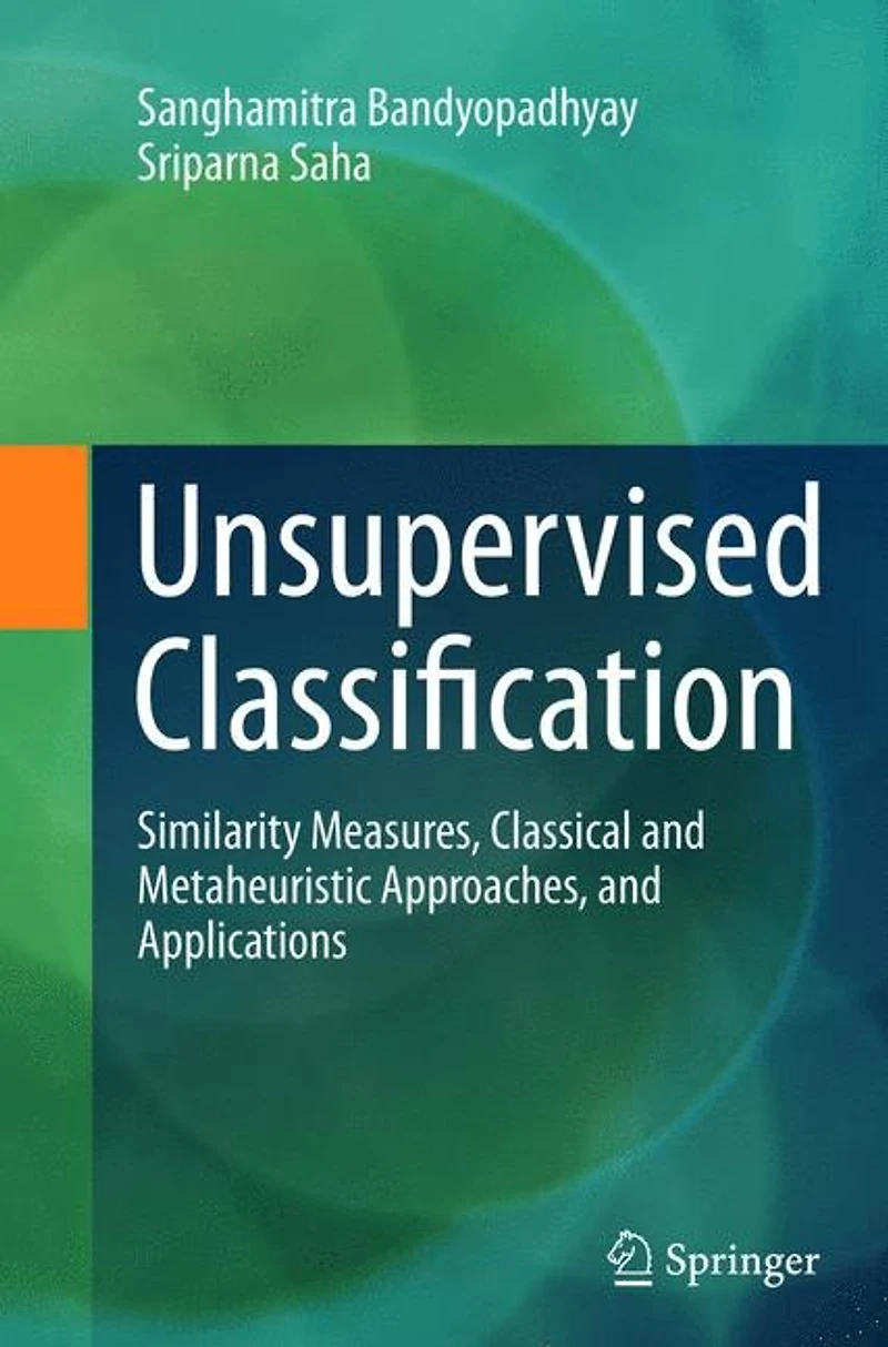 Unsupervised Classification: Similarity Measures, Classical And Metaheuristic Approaches, Applications