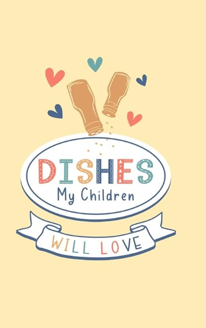 Dishes My Children Will Love: Food Journal Hardcover, Meal 60 Recipes Planner, Daily Food Tracker, Food Log