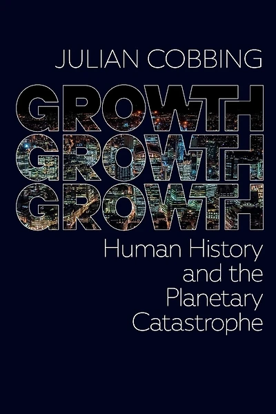 Growth Growth Growth: Human History and the Planetary Catastrophe
