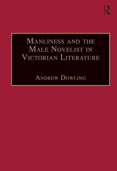 Manliness and the Male Novelist Victorian Literature