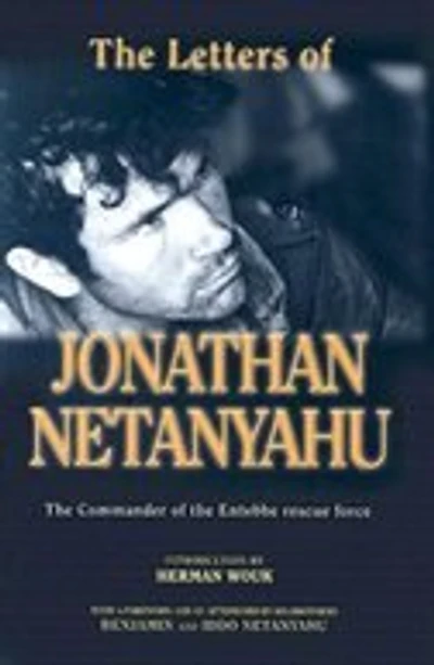 The Letters Of Jonathan Netanyahu: Commander Entebbe Rescue Force