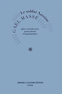 Le soldat Antoine: pièce en trois actes pour acteurs et marionnettes