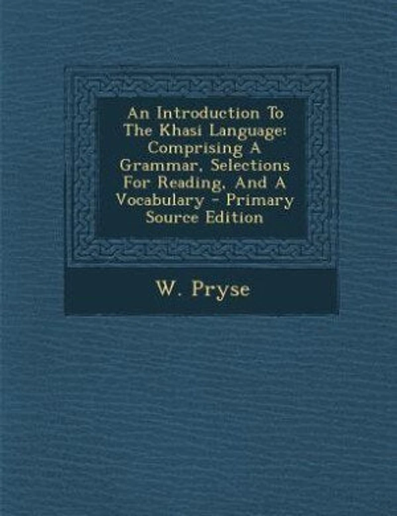 An Introduction To The Khasi Language: Comprising A Grammar, Selections For Reading, And Vocabulary