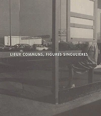 Lieux communs, figures singulières : exposition, Paris, Musée d'art moderne de la ville, 24 oct. 1991-12 janv. 1992: exposition, Paris, Musée d'art moderne de la ville, 24 oct. 1991-12 janv. 1992