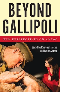 Beyond Gallipoli: New Perspectives On Anzac