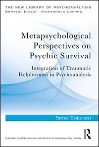 Metapsychological Perspectives on Psychic Survival: Integration of Traumatic Helplessness Psychoanalysis