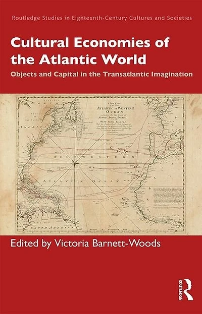 Cultural Economies Of The Atlantic World: Objects And Capital Transatlantic Imagination