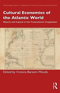 Cultural Economies Of The Atlantic World: Objects And Capital Transatlantic Imagination