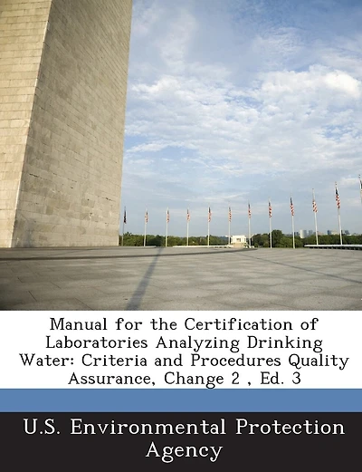 Manual for the Certification of Laboratories Analyzing Drinking Water: Criteria and Procedures Quality Assurance, Change 2, Ed. 3