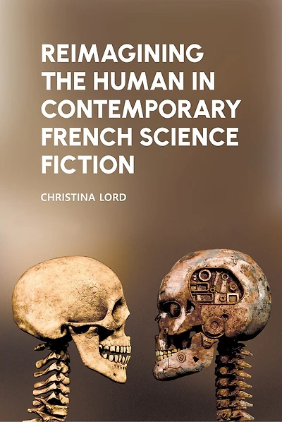 Reimagining the Human Contemporary French Science Fiction