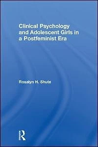 Clinical Psychology and Adolescent Girls a Postfeminist Era