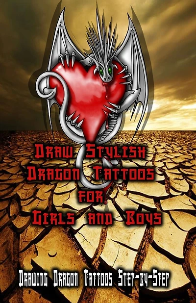 Draw Stylish Dragon Tattoos for Girls and Boys: Drawing Dragon Tattoos Step-by-Step