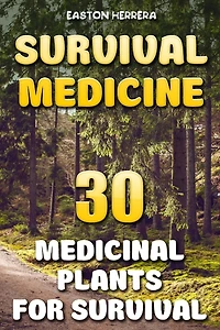Survival Medicine: 30 Medicinal Plants For Survival