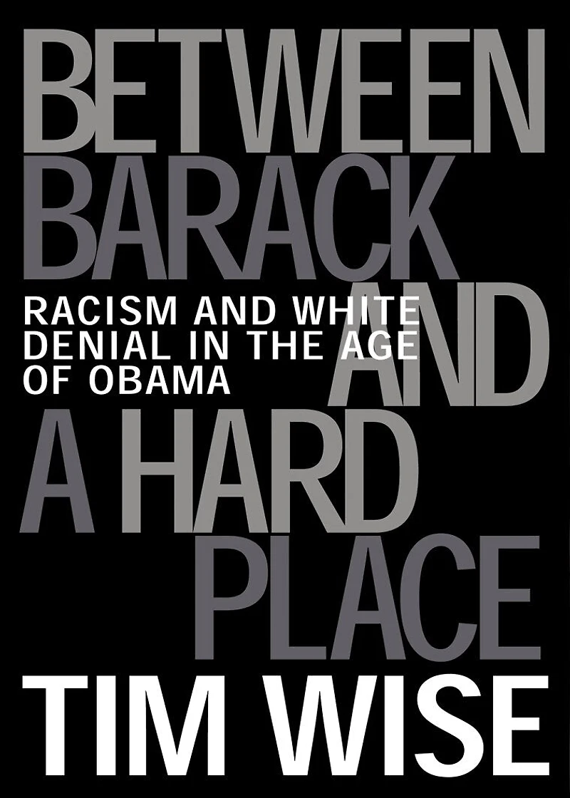 Between Barack and a Hard Place: Racism White Denial the Age of Obama