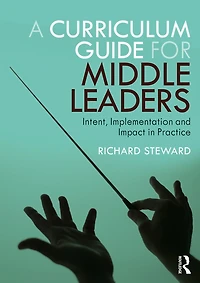 A Curriculum Guide for Middle Leaders: Intent, Implementation and Impact Practice