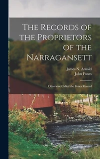 The Records of the Proprietors of the Narragansett: Otherwise Called the Fones Record