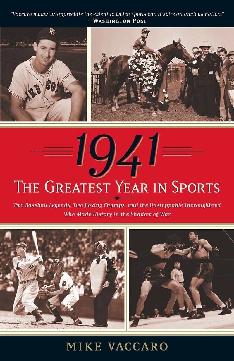 1941--The Greatest Year Sports: Two Baseball Legends, Boxing Champs, and the Unstoppable Thoroughbred Who Made History Shadow of War