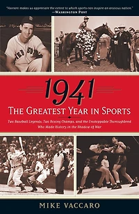 1941--The Greatest Year Sports: Two Baseball Legends, Boxing Champs, and the Unstoppable Thoroughbred Who Made History Shadow of War