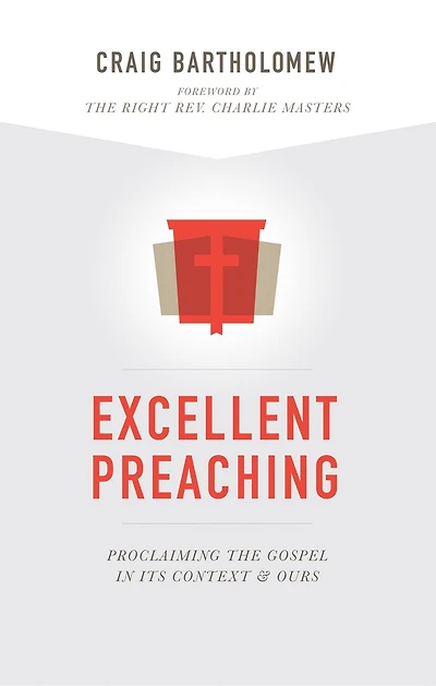 Excellent Preaching: Proclaiming The Gospel In Its Context And Ours